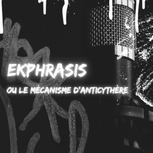 Ekphrasis ou le Mécanisme d’Anticythère